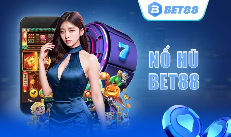 Sảnh game Nổ Hũ Bet88 uy tín, chất lượng để tham gia trải nghiệm